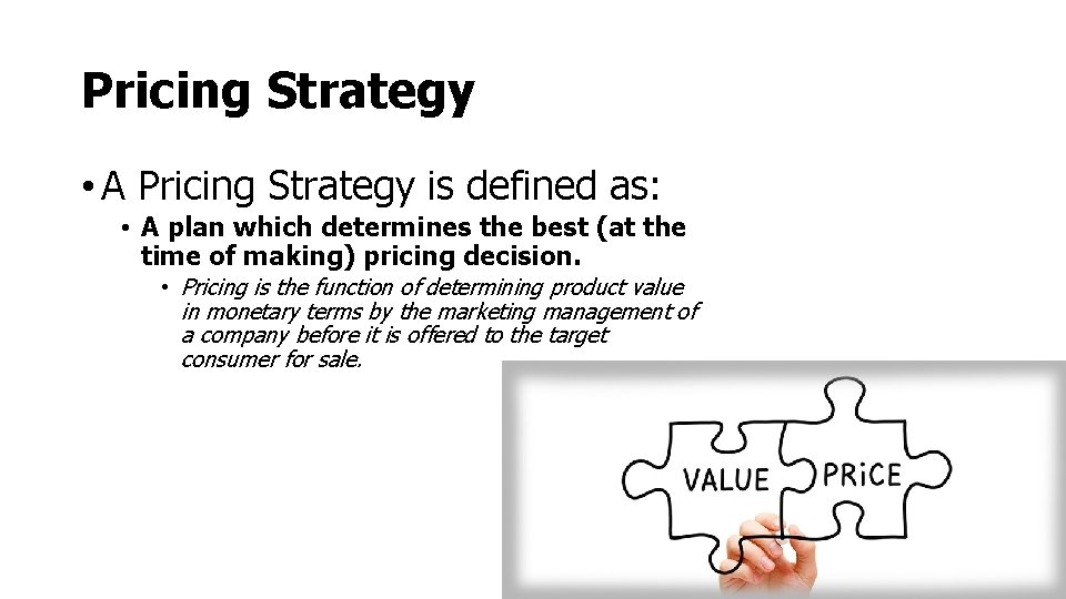 Pricing Strategy • A Pricing Strategy is defined as: • A plan which determines Pricing Strategy • A Pricing Strategy is defined as: • A plan which determines