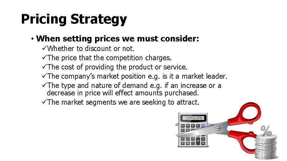 Pricing Strategy • When setting prices we must consider: üWhether to discount or not. Pricing Strategy • When setting prices we must consider: üWhether to discount or not.