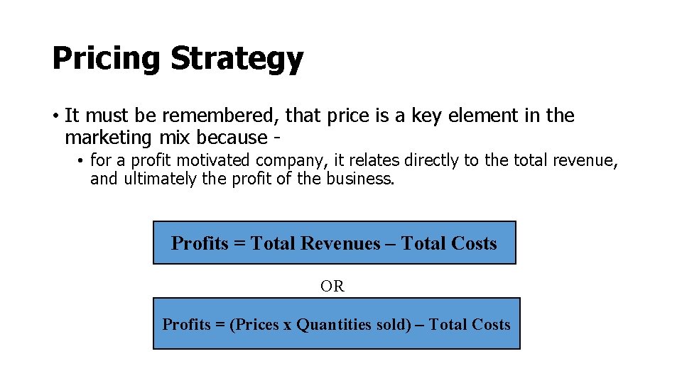 Pricing Strategy • It must be remembered, that price is a key element in Pricing Strategy • It must be remembered, that price is a key element in