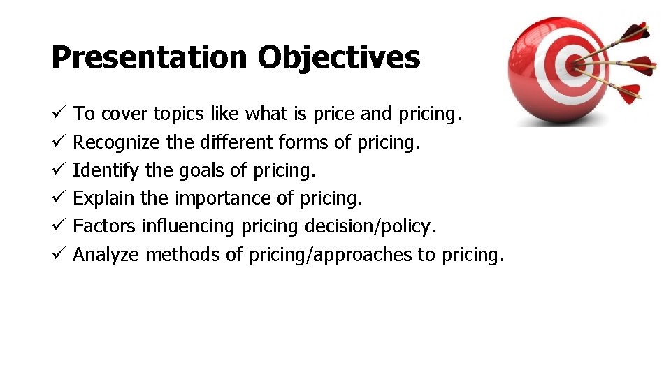 Presentation Objectives ü ü ü To cover topics like what is price and pricing. Presentation Objectives ü ü ü To cover topics like what is price and pricing.