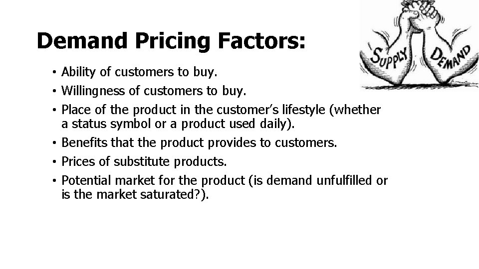Demand Pricing Factors: • Ability of customers to buy. • Willingness of customers to Demand Pricing Factors: • Ability of customers to buy. • Willingness of customers to