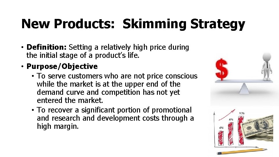 New Products: Skimming Strategy • Definition: Setting a relatively high price during the initial New Products: Skimming Strategy • Definition: Setting a relatively high price during the initial