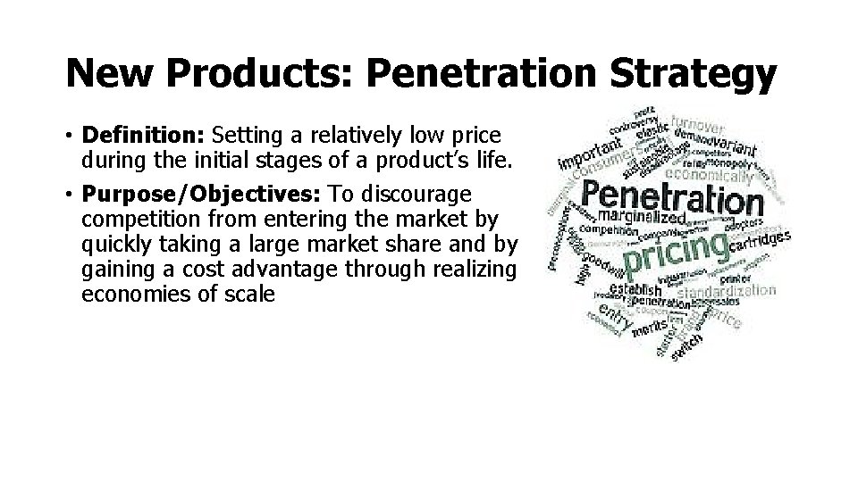New Products: Penetration Strategy • Definition: Setting a relatively low price during the initial New Products: Penetration Strategy • Definition: Setting a relatively low price during the initial
