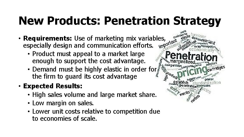 New Products: Penetration Strategy • Requirements: Use of marketing mix variables, especially design and New Products: Penetration Strategy • Requirements: Use of marketing mix variables, especially design and