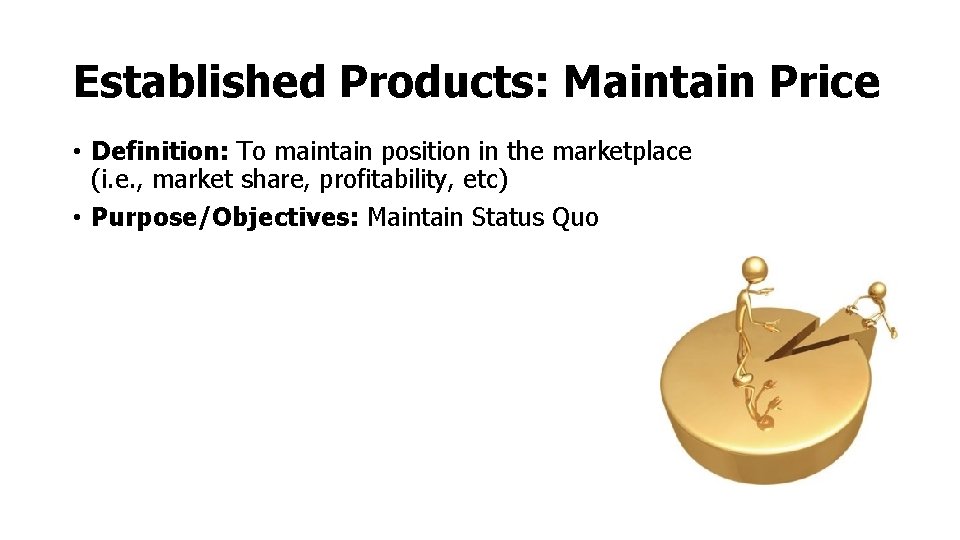 Established Products: Maintain Price • Definition: To maintain position in the marketplace (i. e. Established Products: Maintain Price • Definition: To maintain position in the marketplace (i. e.