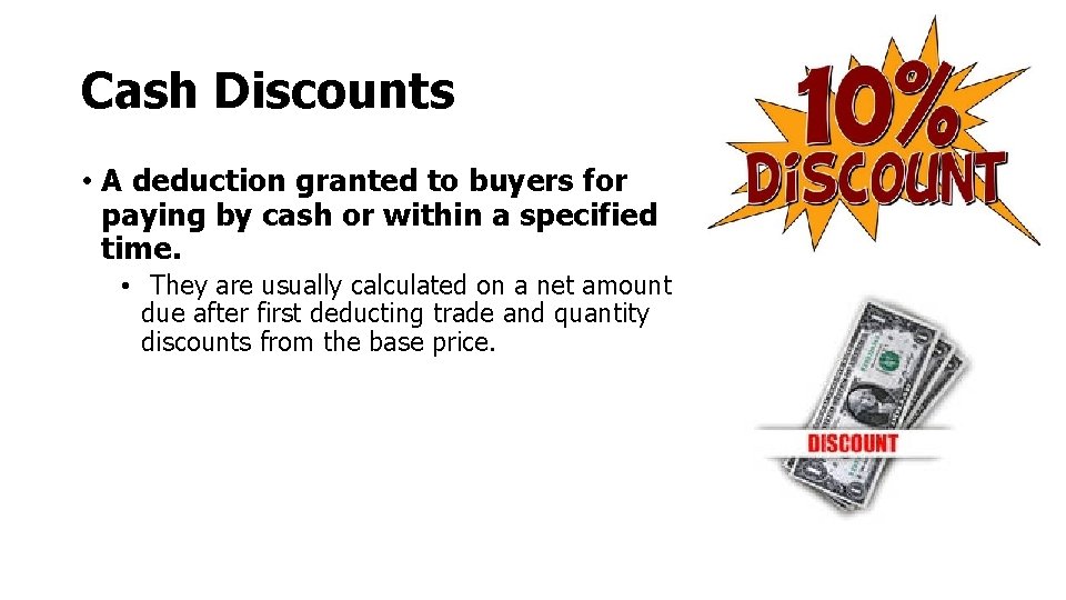 Cash Discounts • A deduction granted to buyers for paying by cash or within Cash Discounts • A deduction granted to buyers for paying by cash or within