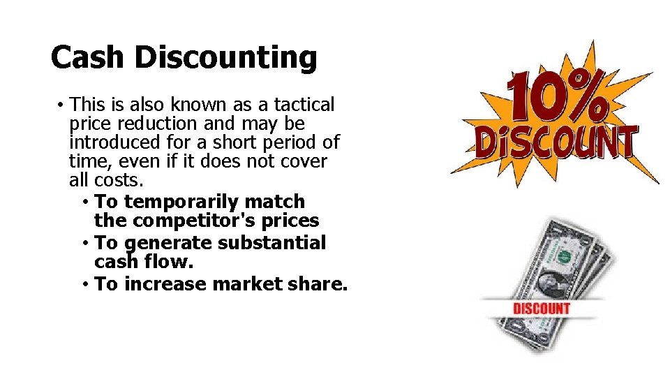 Cash Discounting • This is also known as a tactical price reduction and may Cash Discounting • This is also known as a tactical price reduction and may