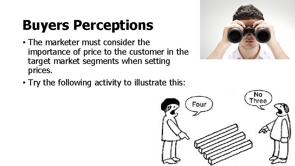 Buyers Perceptions • The marketer must consider the importance of price to the customer Buyers Perceptions • The marketer must consider the importance of price to the customer