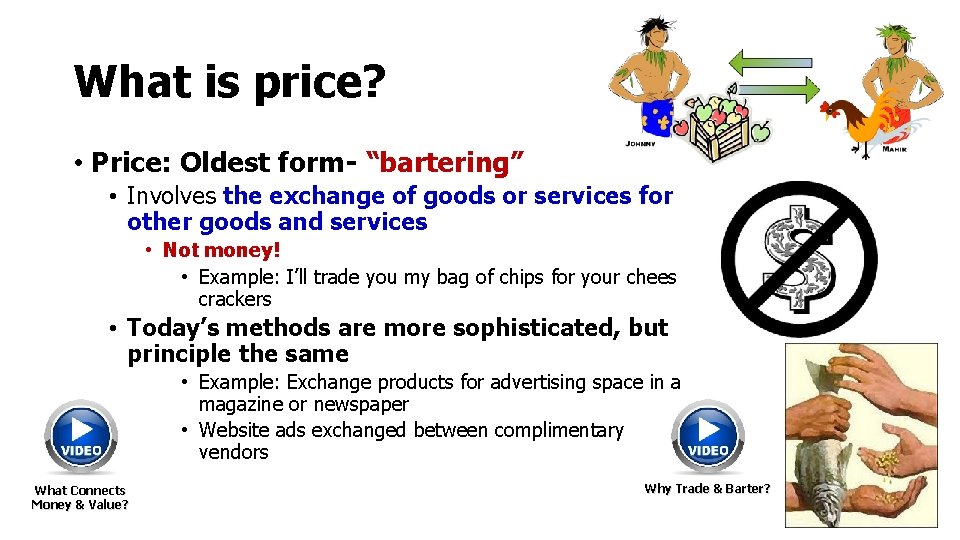 What is price? • Price: Oldest form- “bartering” • Involves the exchange of goods What is price? • Price: Oldest form- “bartering” • Involves the exchange of goods