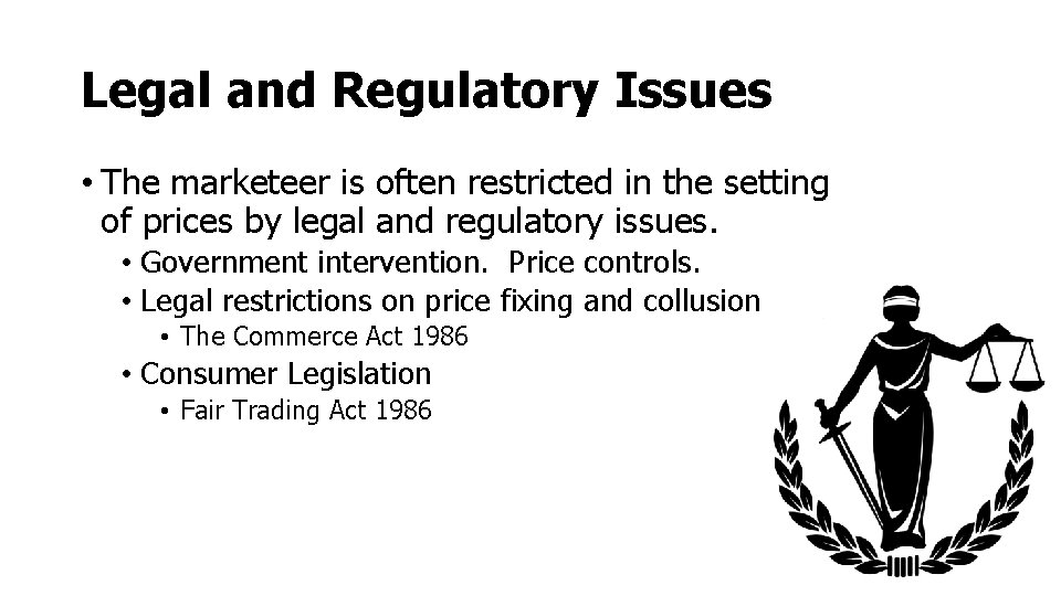 Legal and Regulatory Issues • The marketeer is often restricted in the setting of Legal and Regulatory Issues • The marketeer is often restricted in the setting of