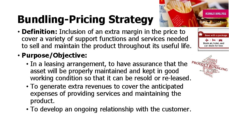 Bundling-Pricing Strategy • Definition: Inclusion of an extra margin in the price to cover Bundling-Pricing Strategy • Definition: Inclusion of an extra margin in the price to cover