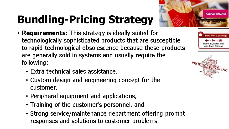 Bundling-Pricing Strategy • Requirements: This strategy is ideally suited for technologically sophisticated products that Bundling-Pricing Strategy • Requirements: This strategy is ideally suited for technologically sophisticated products that