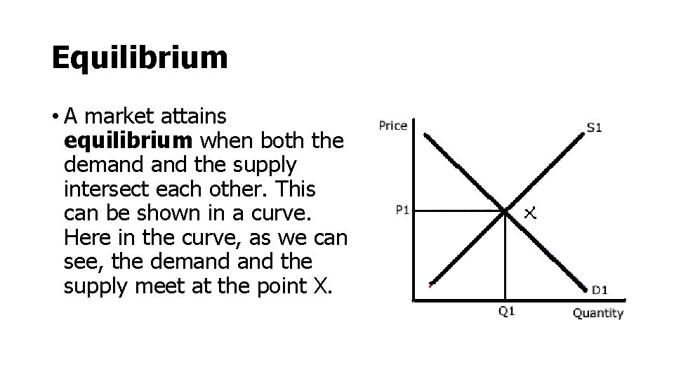 Equilibrium • A market attains equilibrium when both the demand the supply intersect each Equilibrium • A market attains equilibrium when both the demand the supply intersect each