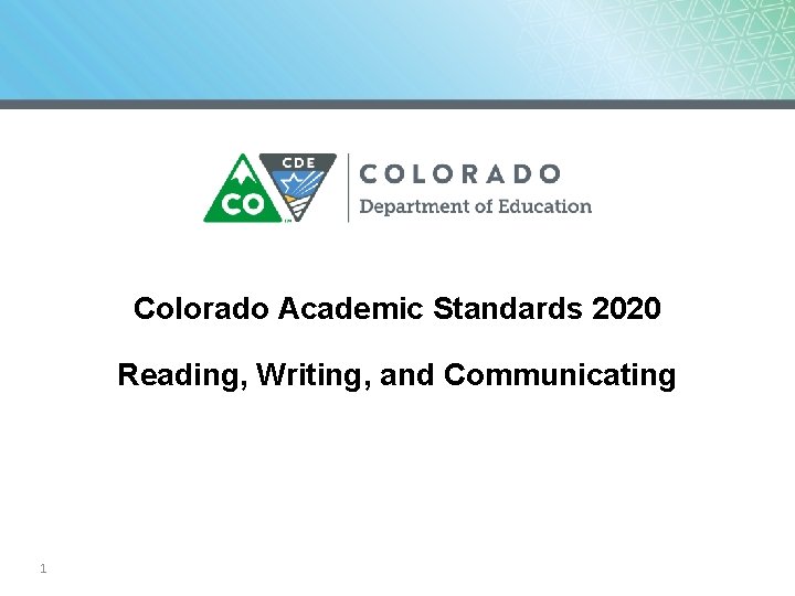 Colorado Academic Standards 2020 Reading, Writing, and Communicating 1 