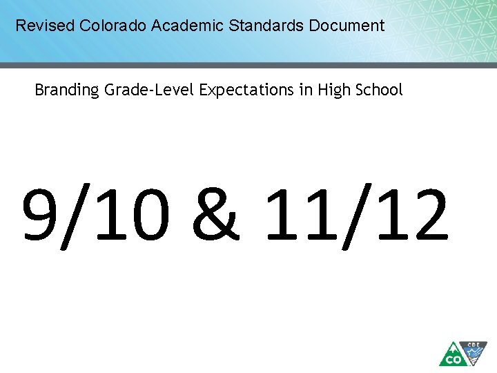 Revised Colorado Academic Standards Document Branding Grade-Level Expectations in High School 9/10 & 11/12