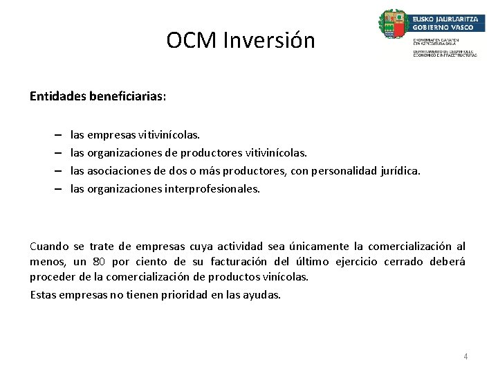 OCM Inversión Entidades beneficiarias: – – las empresas vitivinícolas. las organizaciones de productores vitivinícolas.