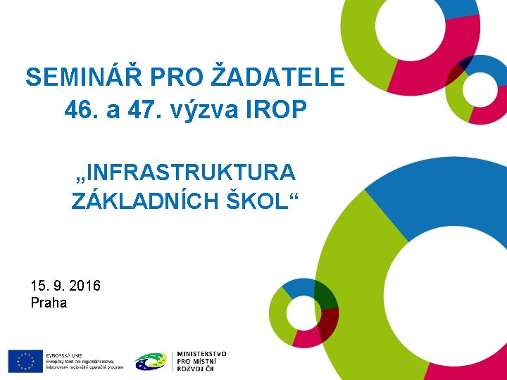 SEMINÁŘ PRO ŽADATELE 46. a 47. výzva IROP „INFRASTRUKTURA ZÁKLADNÍCH ŠKOL“ 19. 1. 2016