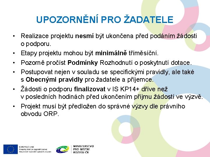 UPOZORNĚNÍ PRO ŽADATELE • Realizace projektu nesmí být ukončena před podáním žádosti o podporu.