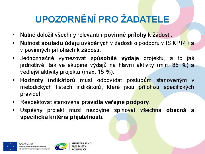 UPOZORNĚNÍ PRO ŽADATELE • Nutné doložit všechny relevantní povinné přílohy k žádosti. • Nutnost