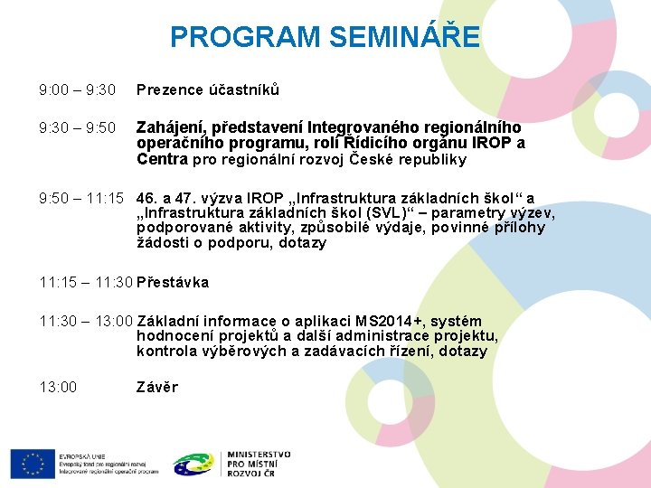 PROGRAM SEMINÁŘE 9: 00 – 9: 30 Prezence účastníků 9: 30 – 9: 50