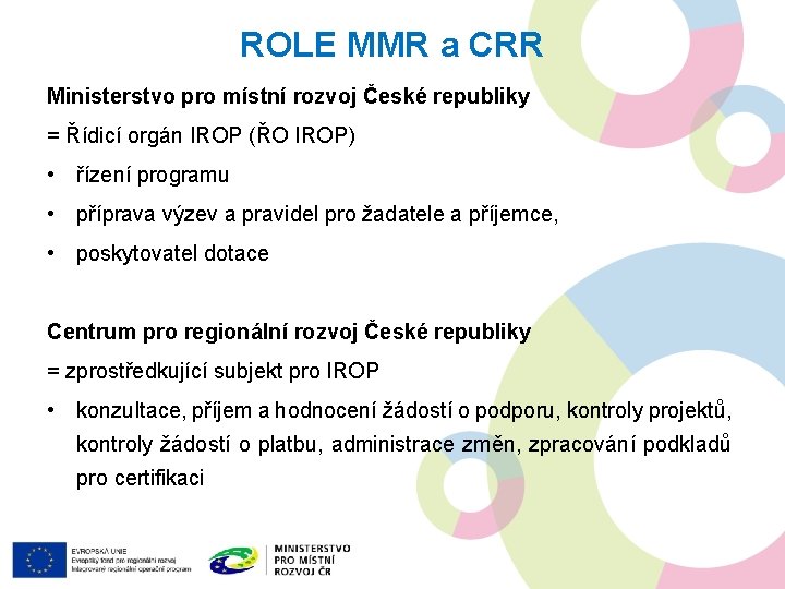 ROLE MMR a CRR Ministerstvo pro místní rozvoj České republiky = Řídicí orgán IROP