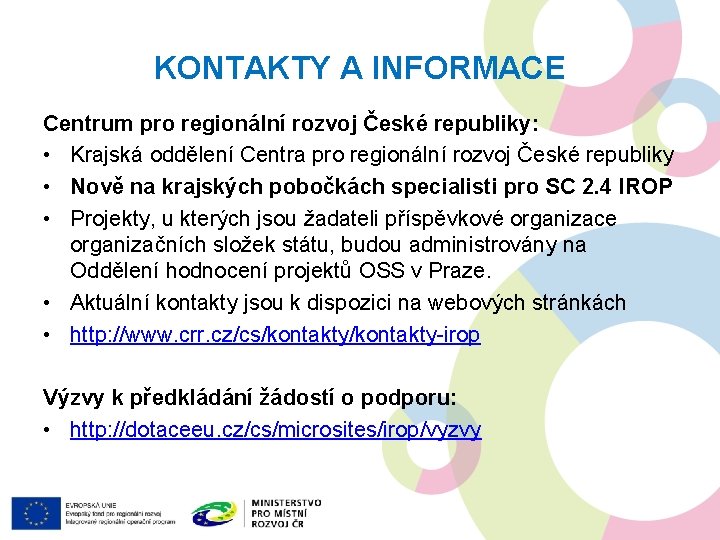 KONTAKTY A INFORMACE Centrum pro regionální rozvoj České republiky: • Krajská oddělení Centra pro