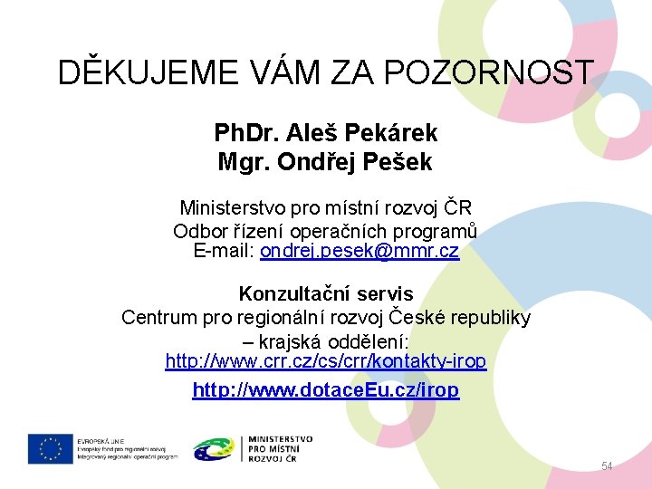 DĚKUJEME VÁM ZA POZORNOST Ph. Dr. Aleš Pekárek Mgr. Ondřej Pešek Ministerstvo pro místní