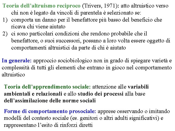 Teoria dell’altruismo reciproco (Trivers, 1971): atto altruistico verso chi non è legato da vincoli