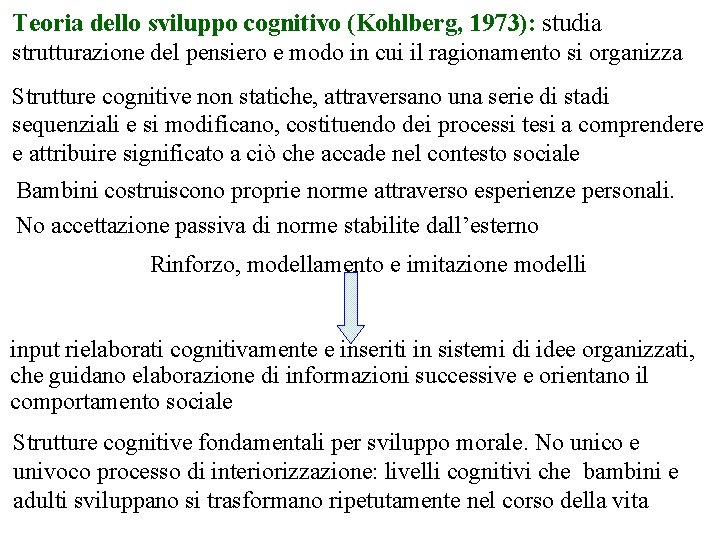 Teoria dello sviluppo cognitivo (Kohlberg, 1973): studia strutturazione del pensiero e modo in cui