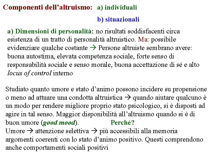 Componenti dell’altruismo: a) individuali b) situazionali a) Dimensioni di personalità: no risultati soddisfacenti circa
