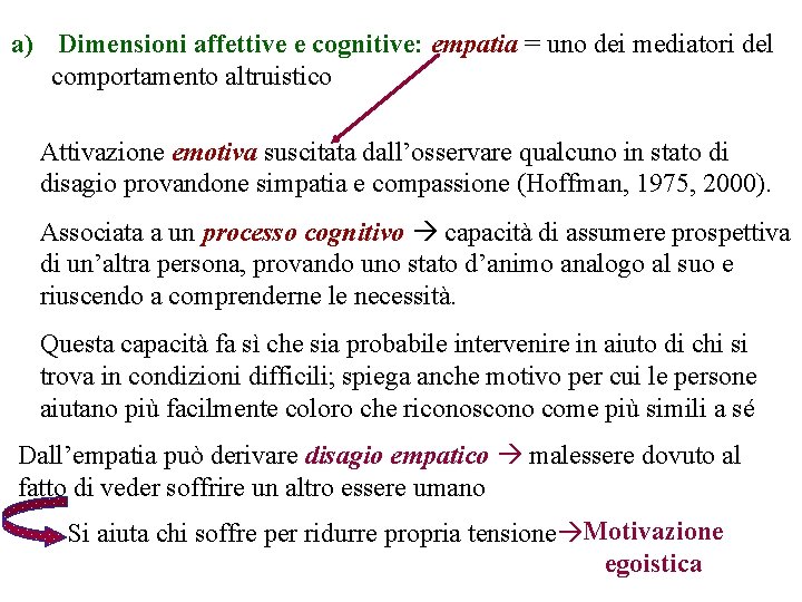 a) Dimensioni affettive e cognitive: empatia = uno dei mediatori del comportamento altruistico Attivazione
