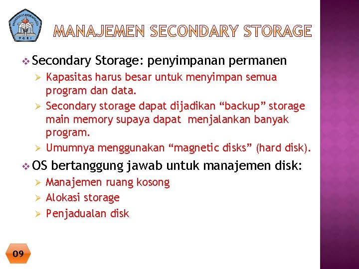 v Secondary Storage: penyimpanan permanen Kapasitas harus besar untuk menyimpan semua program dan data. v Secondary Storage: penyimpanan permanen Kapasitas harus besar untuk menyimpan semua program dan data.