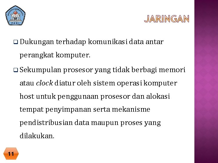 q Dukungan terhadap komunikasi data antar perangkat komputer. q Sekumpulan prosesor yang tidak berbagi q Dukungan terhadap komunikasi data antar perangkat komputer. q Sekumpulan prosesor yang tidak berbagi