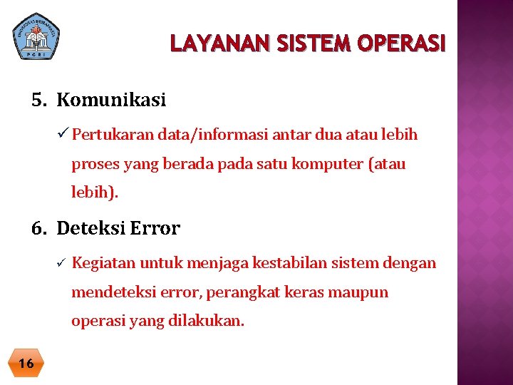 LAYANAN SISTEM OPERASI 5. Komunikasi ü Pertukaran data/informasi antar dua atau lebih proses yang LAYANAN SISTEM OPERASI 5. Komunikasi ü Pertukaran data/informasi antar dua atau lebih proses yang