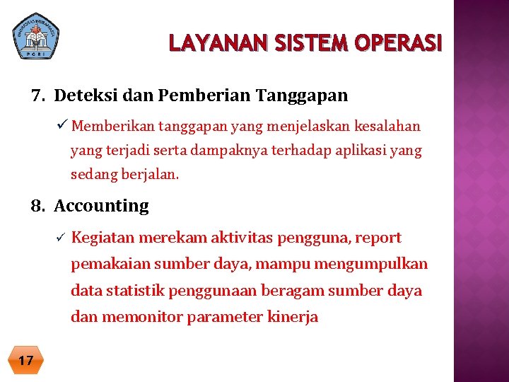 LAYANAN SISTEM OPERASI 7. Deteksi dan Pemberian Tanggapan ü Memberikan tanggapan yang menjelaskan kesalahan LAYANAN SISTEM OPERASI 7. Deteksi dan Pemberian Tanggapan ü Memberikan tanggapan yang menjelaskan kesalahan
