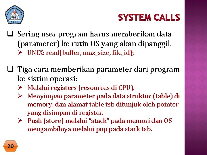 SYSTEM CALLS q Sering user program harus memberikan data (parameter) ke rutin OS yang SYSTEM CALLS q Sering user program harus memberikan data (parameter) ke rutin OS yang