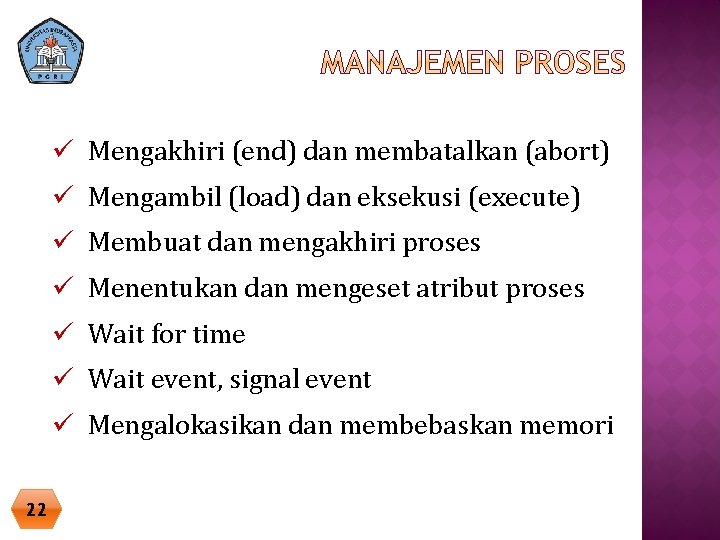ü Mengakhiri (end) dan membatalkan (abort) ü Mengambil (load) dan eksekusi (execute) ü Membuat ü Mengakhiri (end) dan membatalkan (abort) ü Mengambil (load) dan eksekusi (execute) ü Membuat