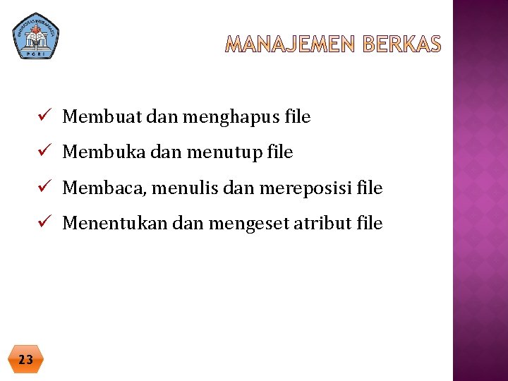 ü Membuat dan menghapus file ü Membuka dan menutup file ü Membaca, menulis dan ü Membuat dan menghapus file ü Membuka dan menutup file ü Membaca, menulis dan