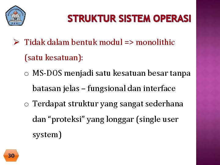 STRUKTUR SISTEM OPERASI Ø Tidak dalam bentuk modul => monolithic (satu kesatuan): o MS-DOS STRUKTUR SISTEM OPERASI Ø Tidak dalam bentuk modul => monolithic (satu kesatuan): o MS-DOS