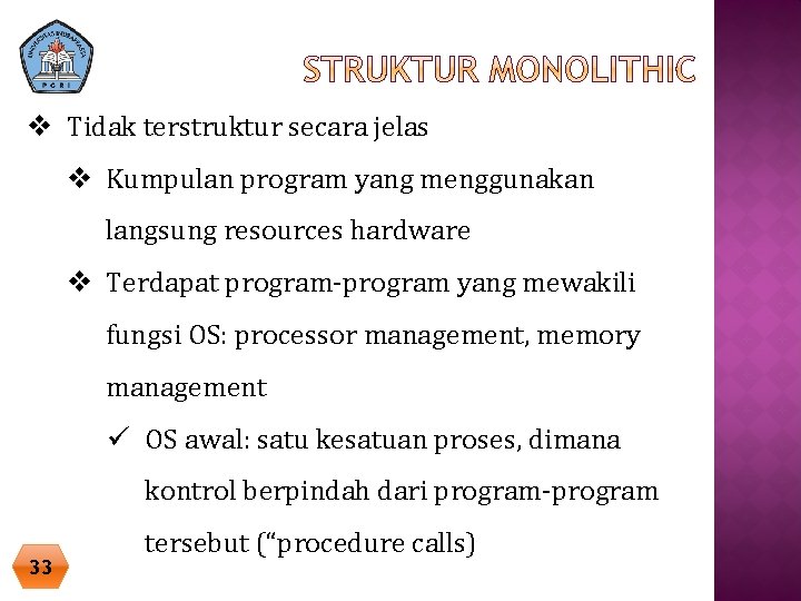 v Tidak terstruktur secara jelas v Kumpulan program yang menggunakan langsung resources hardware v v Tidak terstruktur secara jelas v Kumpulan program yang menggunakan langsung resources hardware v