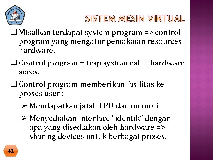 q Misalkan terdapat system program => control program yang mengatur pemakaian resources hardware. q q Misalkan terdapat system program => control program yang mengatur pemakaian resources hardware. q