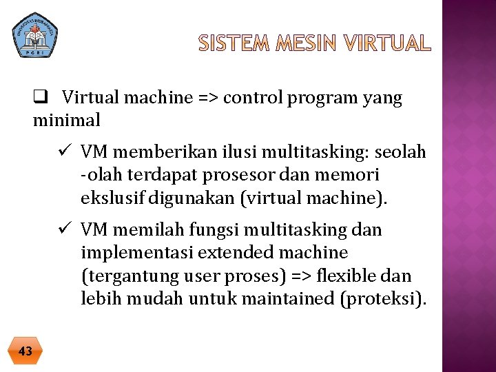 q Virtual machine => control program yang minimal ü VM memberikan ilusi multitasking: seolah q Virtual machine => control program yang minimal ü VM memberikan ilusi multitasking: seolah