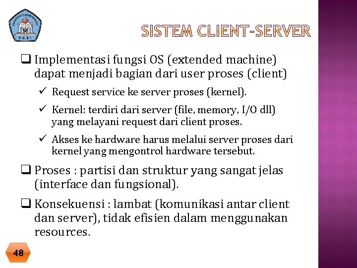 q Implementasi fungsi OS (extended machine) dapat menjadi bagian dari user proses (client) ü q Implementasi fungsi OS (extended machine) dapat menjadi bagian dari user proses (client) ü
