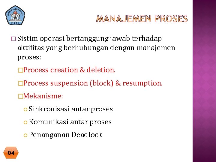 � Sistim operasi bertanggung jawab terhadap aktifitas yang berhubungan dengan manajemen proses: �Process creation � Sistim operasi bertanggung jawab terhadap aktifitas yang berhubungan dengan manajemen proses: �Process creation