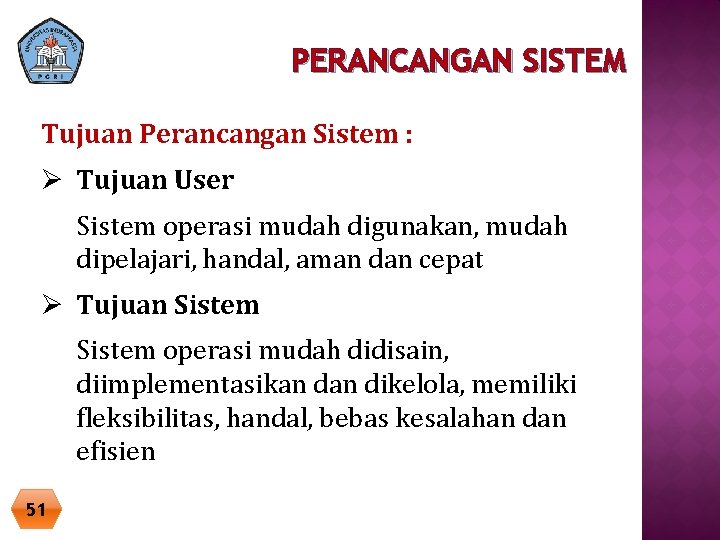 PERANCANGAN SISTEM Tujuan Perancangan Sistem : Ø Tujuan User Sistem operasi mudah digunakan, mudah PERANCANGAN SISTEM Tujuan Perancangan Sistem : Ø Tujuan User Sistem operasi mudah digunakan, mudah