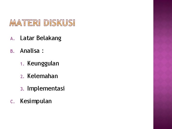 A. Latar Belakang B. Analisa : C. 1. Keunggulan 2. Kelemahan 3. Implementasi Kesimpulan A. Latar Belakang B. Analisa : C. 1. Keunggulan 2. Kelemahan 3. Implementasi Kesimpulan