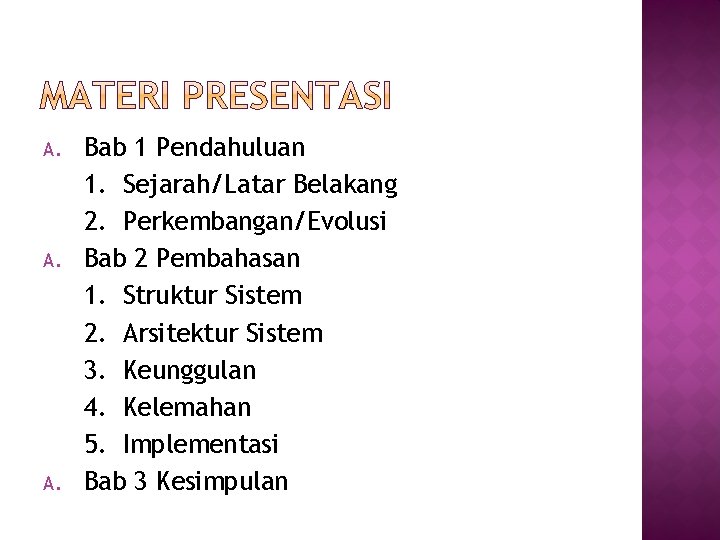 A. A. Bab 1 Pendahuluan 1. Sejarah/Latar Belakang 2. Perkembangan/Evolusi Bab 2 Pembahasan 1. A. A. Bab 1 Pendahuluan 1. Sejarah/Latar Belakang 2. Perkembangan/Evolusi Bab 2 Pembahasan 1.