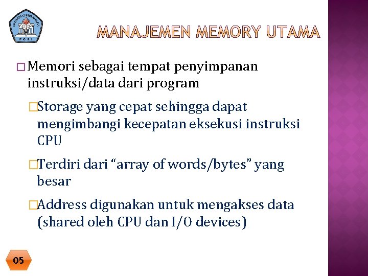 � Memori sebagai tempat penyimpanan instruksi/data dari program �Storage yang cepat sehingga dapat mengimbangi � Memori sebagai tempat penyimpanan instruksi/data dari program �Storage yang cepat sehingga dapat mengimbangi