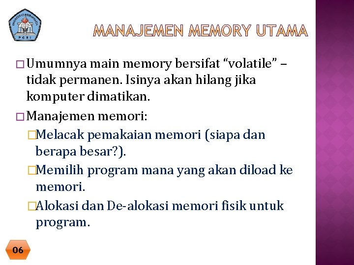 � Umumnya main memory bersifat “volatile” – tidak permanen. Isinya akan hilang jika komputer � Umumnya main memory bersifat “volatile” – tidak permanen. Isinya akan hilang jika komputer