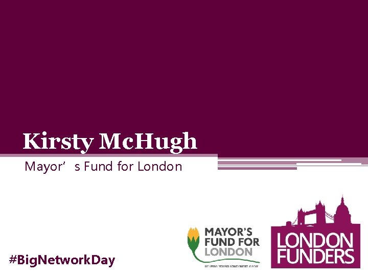Kirsty Mc. Hugh Mayor’s Fund for London #Big. Network. Day 